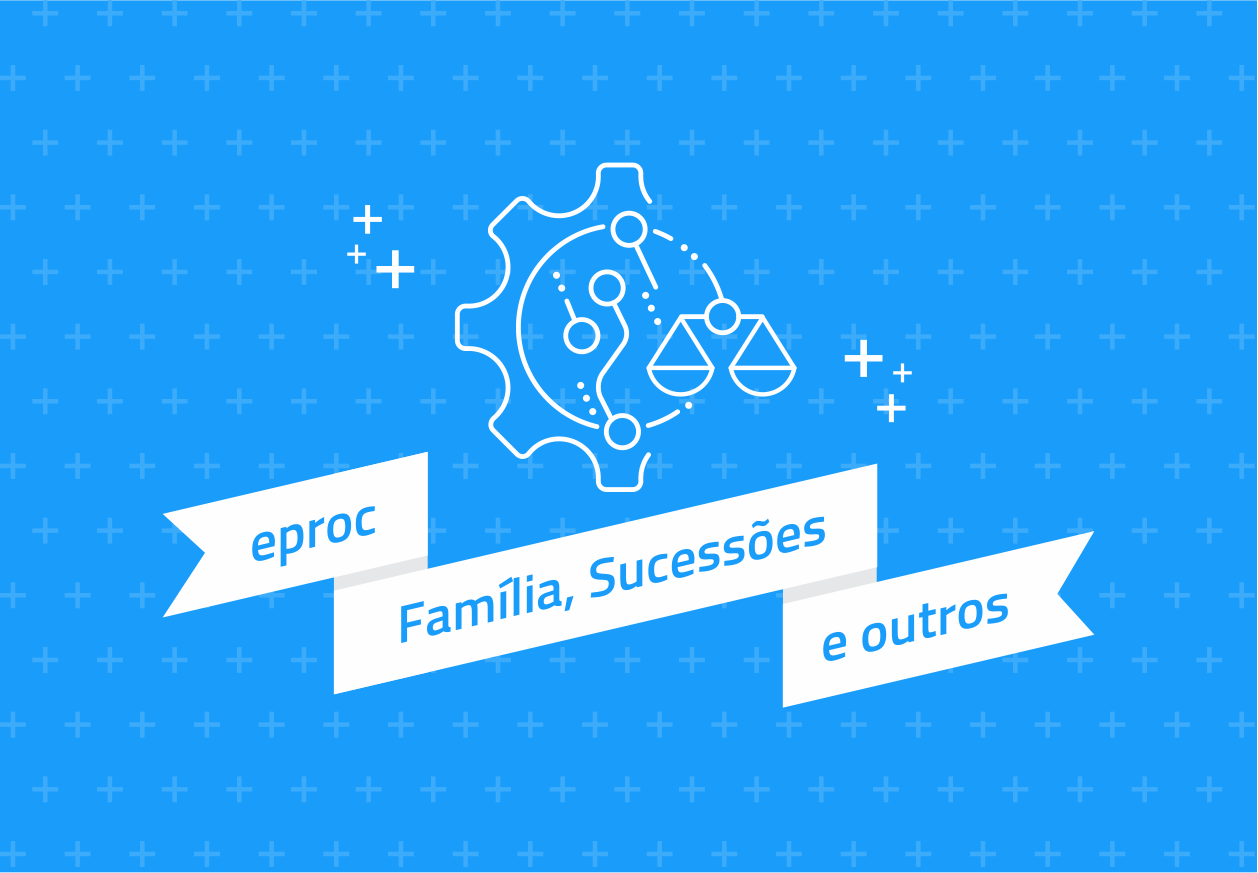 Eproc - Família, Sucessões e Curatelas, Empresarial e Acidente do Trabalho (POA)